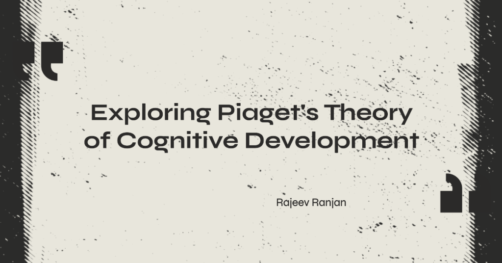 Jean-Piaget-Learning-Theory-of-Cognitive-Development-rajeevelt